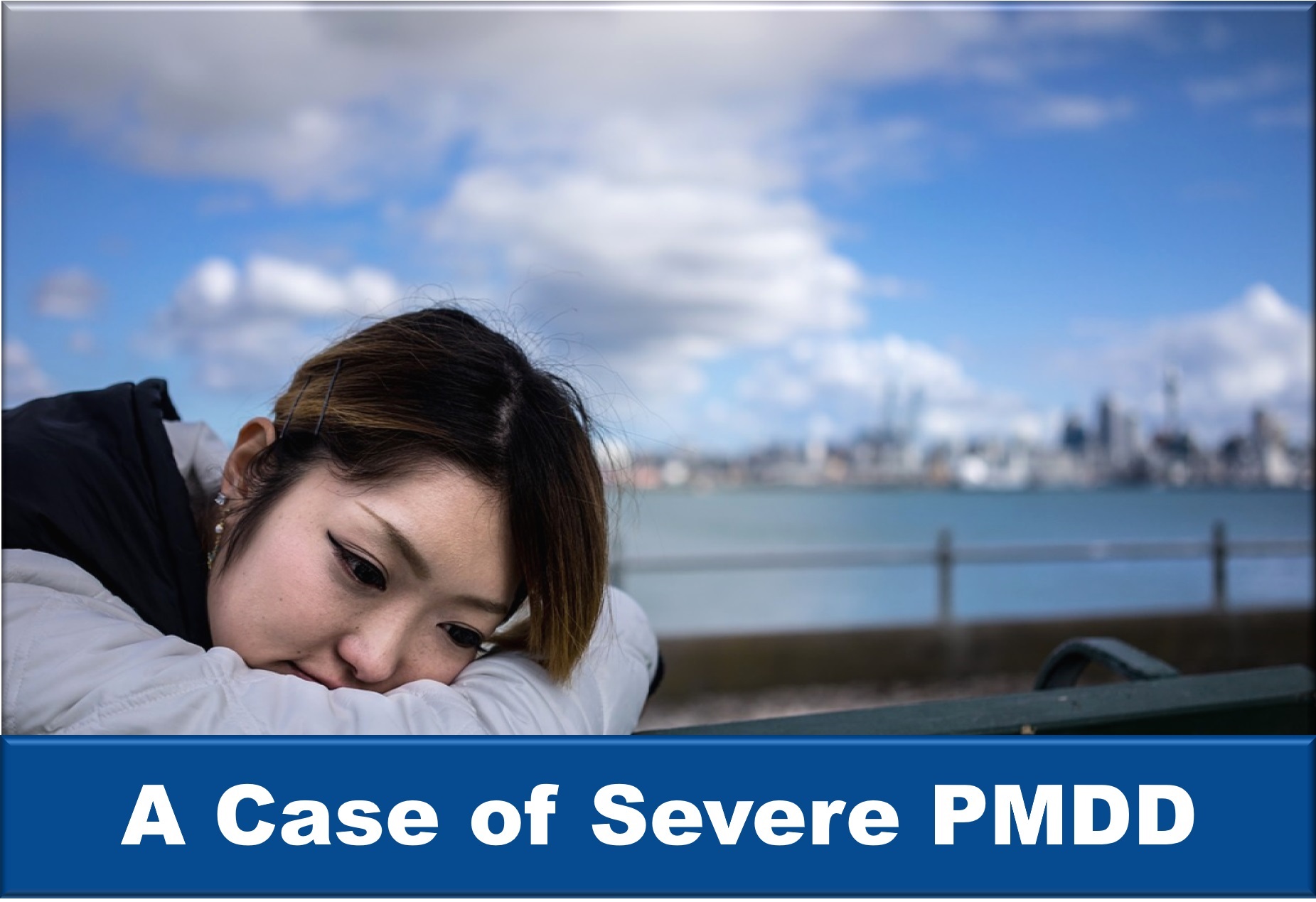 A Case of Severe PMDD