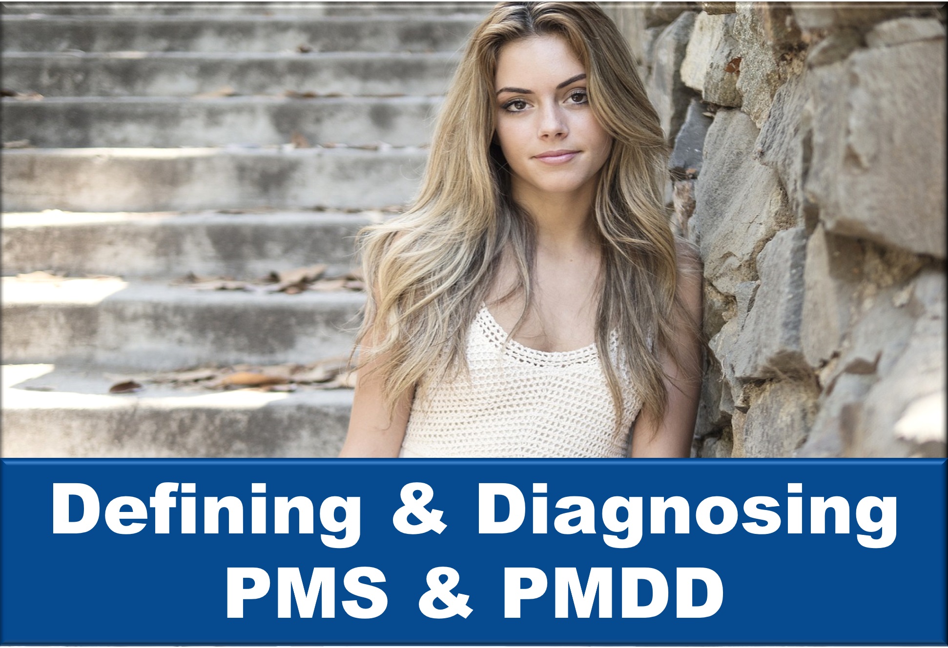 Defining & Diagnosing PMS & PMDD